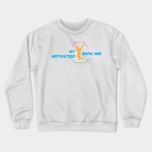 My Motivation - Sana Mir Crewneck Sweatshirt